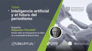 Taller de Inteligencia artificial y el futuro del periodismo con Alejandro PiscitelliTaller de Inteligencia artificial y el futuro del periodismo con Alejandro Piscitelli