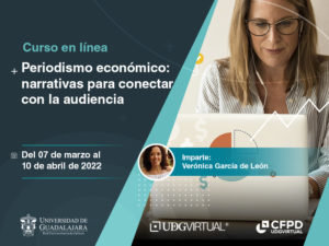 Convocatoria del curso en línea Periodismo económico: narrativas para conectar con la audiencia. Se impartirá el 07 de marzo al 10 de abril de 2022