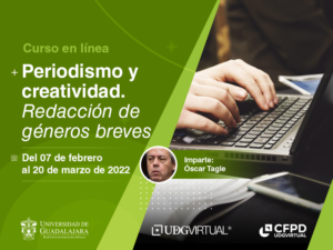 Curo en línea: Periodismo y creatividad. Se impartirá Del 07 de febrero al 20 de marzo de 2022