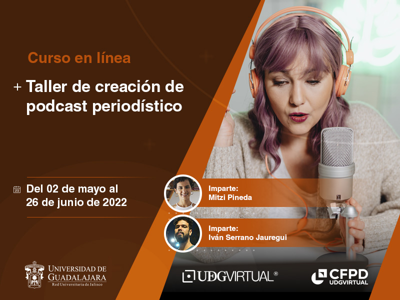 Curso en línea: Taller de creación de podcast periodístico. Del 02 de mayo al 26 de junio de 2022