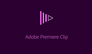 Adobe Premier Clip, editor de video para dispositivos móviles