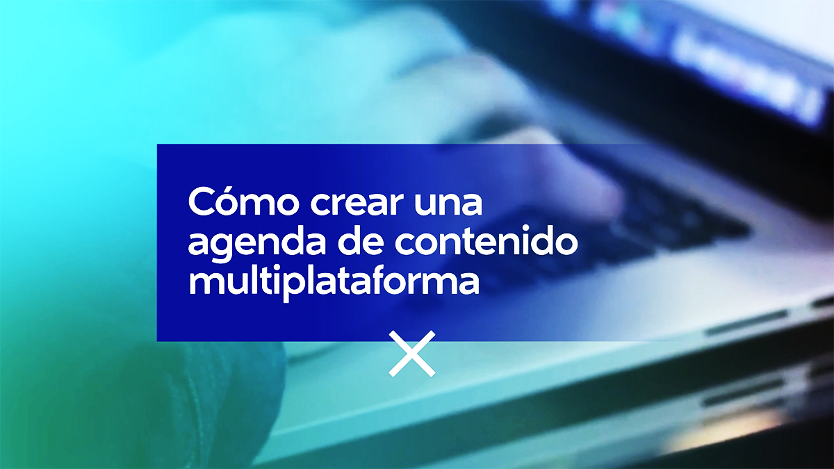 Cómo crear una #agenda de contenido multiplataforma: Selección del tema y plataformas