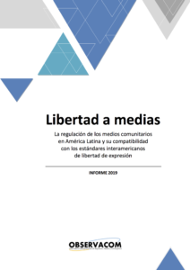 Libertad a medias (2019). La regulación de los medios comunitarios en América Latina y su compatibilidad con los estándares interamericanos de libertad de expresión