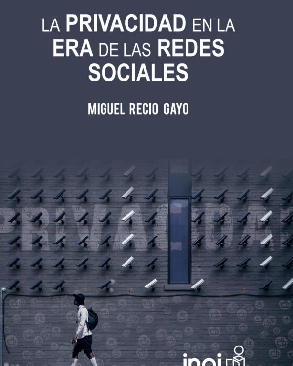 La privacidad en la era de las redes sociales, de Miguel Recio Aguayo